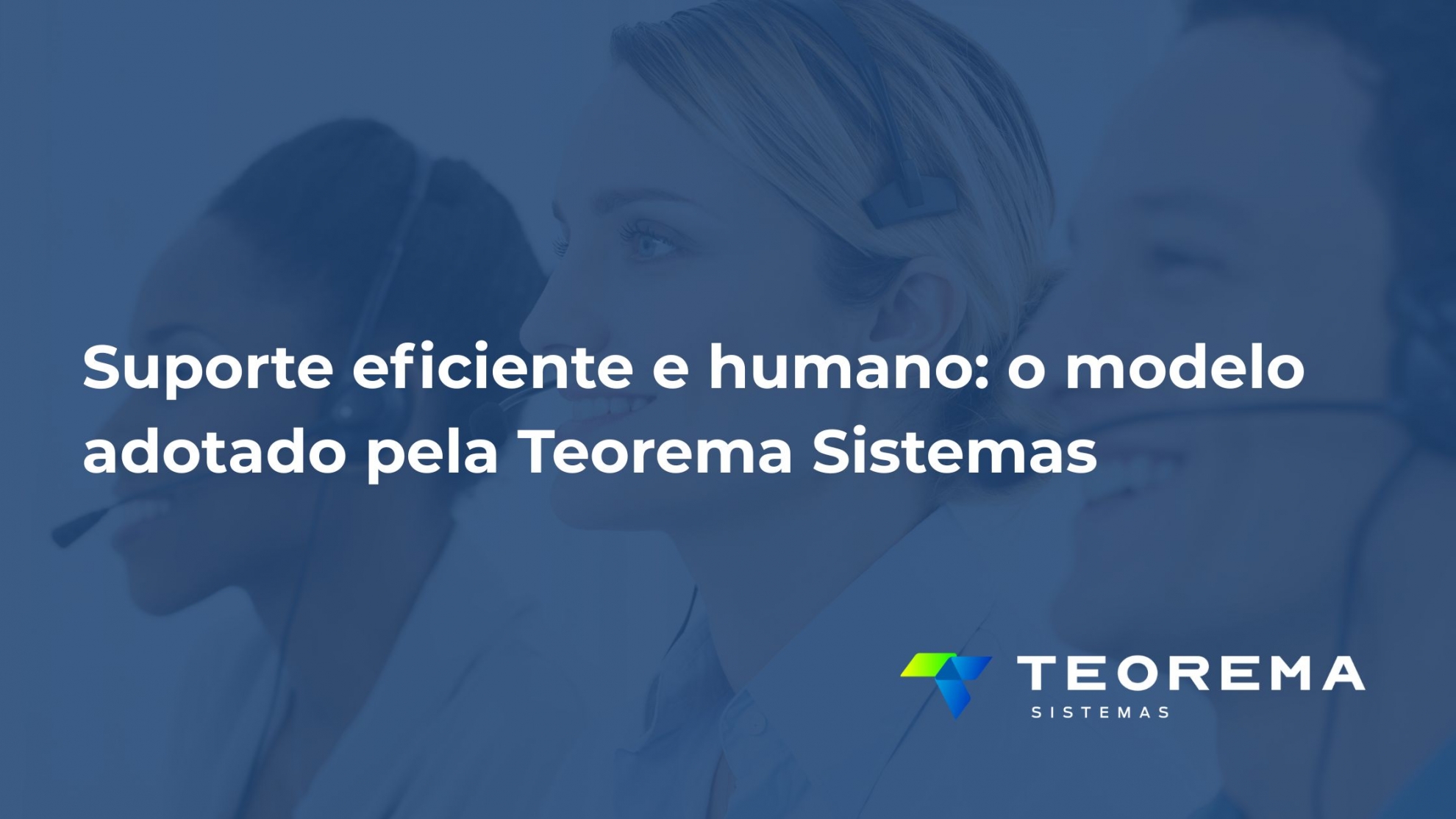 Atendimento técnico com empatia, modelo adotado pela Teorema Sistemas