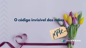 Mães na tecnologia: o poder invisível por trás da Teorema Sistemas.